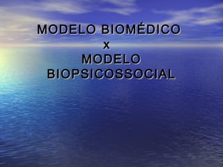MODELO BIOMÉDICOMODELO BIOMÉDICO
xx
MODELOMODELO
BIOPSICOSSOCIALBIOPSICOSSOCIAL
 