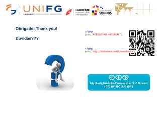 Obrigado! Thank you!
Dúvidas???
<?php
print("ACESSO AO MATERIAL");
<?php
print("http://slideshare.net/ClovesRocha");
 