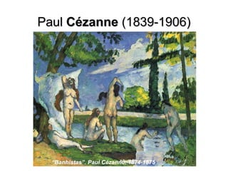 PaulPaul CézanneCézanne (1839-1906)(1839-1906)
“Banhistas”. Paul Cézanne. 1874-1875
 