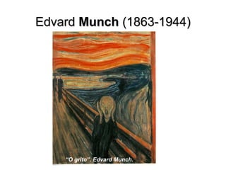 EdvardEdvard MunchMunch (1863-1944)(1863-1944)
“O grito”. Edvard Munch.
 