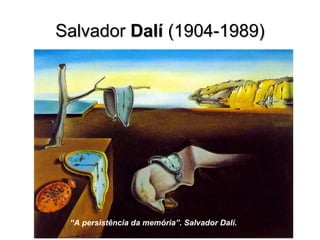 SalvadorSalvador DalíDalí (1904-1989)(1904-1989)
“A persistência da memória”. Salvador Dalí.
 