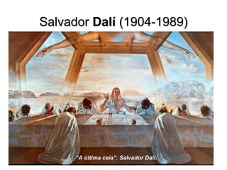 SalvadorSalvador DalíDalí (1904-1989)(1904-1989)
“A última ceia”. Salvador Dalí.
 