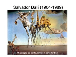 SalvadorSalvador DalíDalí (1904-1989)(1904-1989)
“A tentação de Santo Antônio”. Salvador Dalí.
 