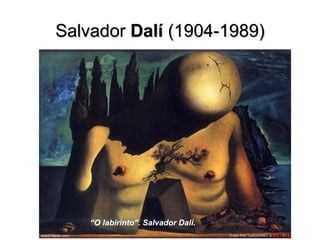 SalvadorSalvador DalíDalí (1904-1989)(1904-1989)
“O labirinto”. Salvador Dalí.
 