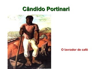 Cândido PortinariCândido Portinari
O lavrador de café
 