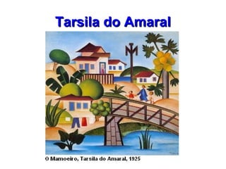 Tarsila do AmaralTarsila do Amaral
 
