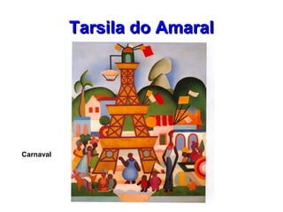 Tarsila do AmaralTarsila do Amaral
Carnaval
 