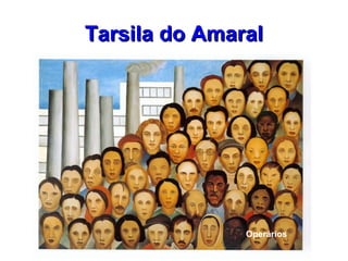 Tarsila do AmaralTarsila do Amaral
Operários
 