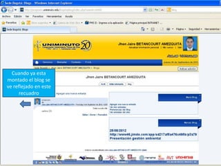 Cuando ya esta
montado el blog se
ve reflejado en este
      recuadro
 