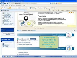 Darle click para
ingresar el foro de
   presentación
 propuesto por el
     docente
 