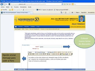 Colocar
                nuevo tema
                de discusión



Opción enviar
mensaje para
subir al foro
 