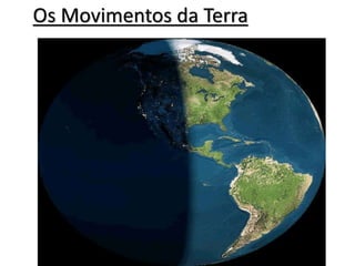 Os Movimentos da Terra
 
