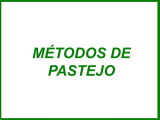 MÉTODOS DE
PASTEJO
 