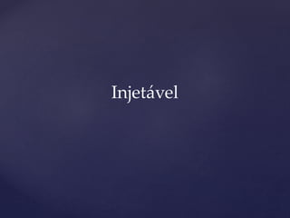 Injetável
 