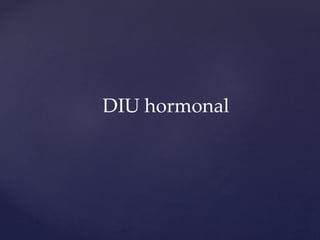 DIU hormonal
 