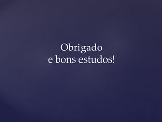 Obrigado
e bons estudos!
 