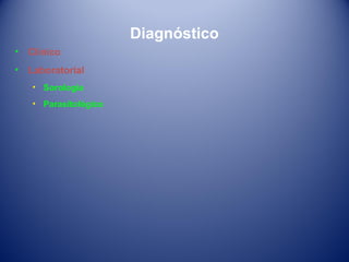 Diagnóstico
•

Clínico

•

Laboratorial
• Sorologia
• Parasitológico

 