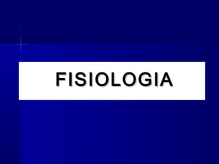 FISIOLOGIAFISIOLOGIA
 