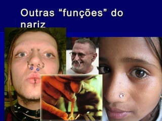 Outras “funções” doOutras “funções” do
nariznariz
 