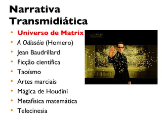 Narrativa Transmidiática Universo de Matrix A Odisséia  (Homero) Jean Baudrillard Ficção científica Taoísmo Artes marciais Mágica de Houdini Metafísica matemática Telecinesia 