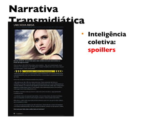 Narrativa Transmidiática Inteligência coletiva:  spoillers 