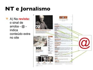 NT e Jornalismo A) Na  revista :  o sinal de arroba - @ - indica conteúdo extra no site 