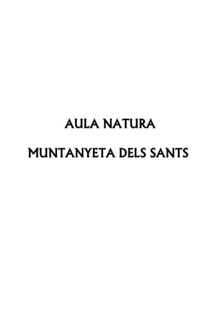 AULA NATURA
MUNTANYETA DELS SANTS
 