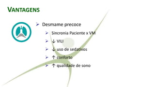 RALLY ADJUSTED VENTILATORY ASSIST
➢ Desmame precoce
➢ Sincronia Paciente x VM
➢ ↓ VILI
➢ ↓ uso de sedativos
➢ ↑ conforto
➢ ↑ qualidade de sono
VANTAGENS
 