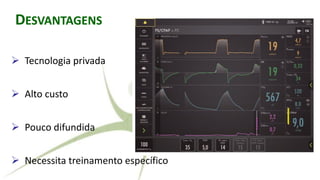 RALLY ADJUSTED VENTILATORY ASSISTDESVANTAGENS
➢ Tecnologia privada
➢ Alto custo
➢ Pouco difundida
➢ Necessita treinamento específico
 