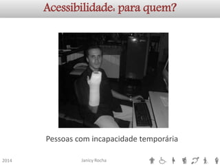 Janicy Rocha2014Acessibilidade: para quem? Pessoas com incapacidade temporária  