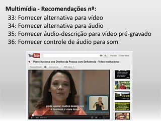 33:Forneceralternativaparavídeo34:Forneceralternativaparaáudio35:Forneceráudio-descriçãoparavídeopré-gravado36:FornecercontroledeáudioparasomMultimídia-Recomendaçõesnº:  