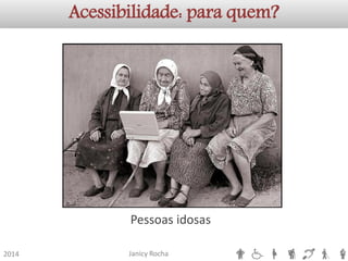 Janicy Rocha2014Pessoas idosasAcessibilidade: para quem?  