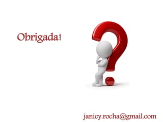 Obrigada! janicy.rocha@gmail.com 