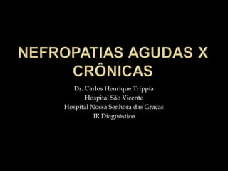 Dr. Carlos Henrique Trippia
Hospital São Vicente
Hospital Nossa Senhora das Graças
IR Diagnóstico
 