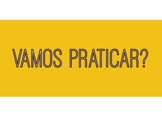 VAMOS PRATICAR?  