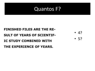 Quantos F?
• 4?
• 5?
 