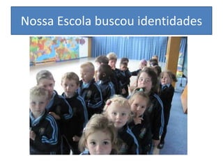 Nossa Escola buscou identidades
 