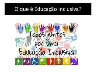 O que é Educação Inclusiva?
 