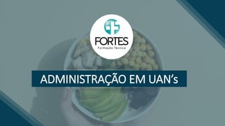ADMINISTRAÇÃO EM UAN’s
 
