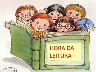 HORA DA 
LEITURA 
 