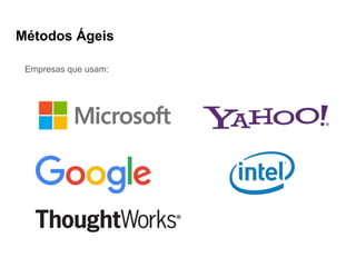 Métodos Ágeis
Empresas que usam:
 