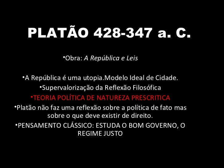 PLATÃO 428-347 a. C. <ul><li>Obra:  A República e Leis </li></ul><ul><li>A República é uma utopia.Modelo Ideal de Cidade. ...