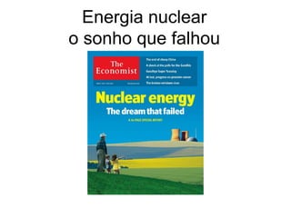 Energia nuclear
o sonho que falhou
 