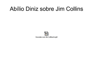 Abílio Diniz sobre Jim Collins
 