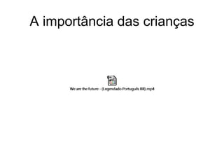 A importância das crianças
 