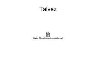 Talvez
 