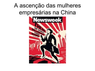 A ascenção das mulheres
  empresárias na China
 