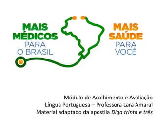 Módulo de Acolhimento e Avaliação
Língua Portuguesa – Professora Lara Amaral
Material adaptado da apostila Diga trinta e três
 