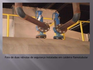 Foto de duas válvulas de segurança instaladas em caldeira flamotubular
 