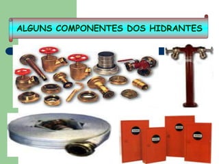 ALGUNS COMPONENTES DOS HIDRANTES

 